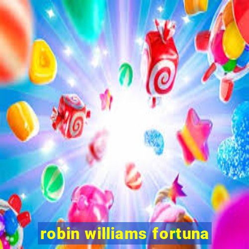 robin williams fortuna